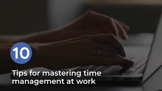 10 Tips for Mastering Time Management at Work