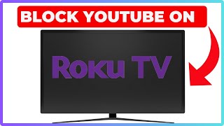 How to Block YouTube on Roku TV – Restrict Access & Set Parental Controls!