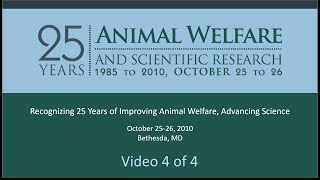 OLAW Symposium Video 4/4: 25 Years of Animal Welfare & Scientific Research, 10/26/2010 afternoon