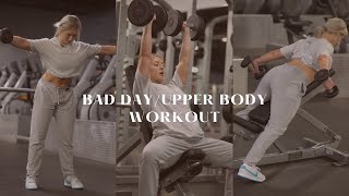 Bad Day/Upper Body Workout