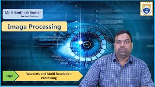Wavelets and Multi Resolution Processing by Mr. B Santhosh Kumar