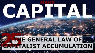 Understanding Marx's Capital Volume 1 Chapter 25 - General Law of Capitalist Accumulation (Sec 1-2)