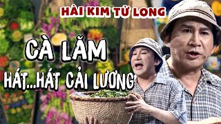 CÀ LĂM HÁT CẢI LƯƠNG | Hài Kim Tử Long 2025 Hay Nhất | Hội Ngộ Danh Hài 2025 Mới Hay Nhất | HTVShow