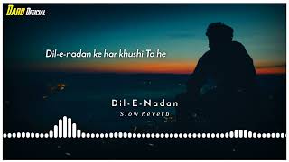 Dil-e-nadan/OST/Sahir Ali Bagga / Slow+Reverb