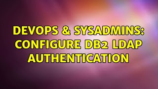 DevOps & SysAdmins: Configure DB2 LDAP authentication (2 Solutions!!)