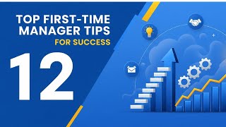Top 12 First-Time Manager Tips for Success