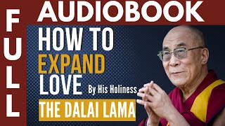 Dalai Lama 💖 How to Expand Love FULL AUDIOBOOK