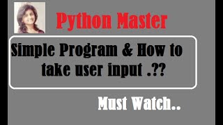 Tutorial4 | Simple Python Program & How to take user input ? | Python Master | Mayuri Mali | Watch