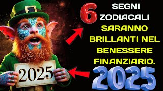 2025: 6 SEGNI ZODIACALI SARANNO BRILLANTI NEL BENESSERE FINANZIARIO.