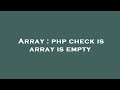 Array : php check is array is empty