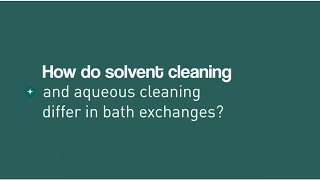 How do solvent and aqueous cleaning differ when it comes to bath exchanges?