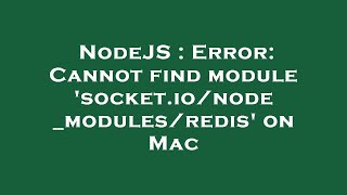 NodeJS : Error: Cannot find module 'socket.io/node_modules/redis' on Mac