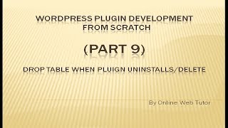Wordpress Plugin Development tutorial from scratch (Part 9) Drop Table when Plugin Uninstalls/Delete