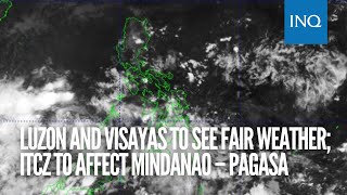 Luzon and Visayas to see fair weather; ITCZ to affect Mindanao – Pagasa