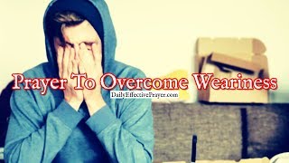 Prayer To Overcome The Weariness That's Trying To Hold You Down