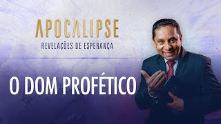 O dom profético | Apocalipse - Revelações de Esperança com o Pr. Luis Gonçalves