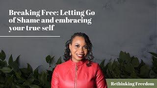 Breaking Free: Letting Go of Shame and embracing your true self - Episode 13