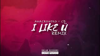 I Like Ü (Remix) - Anacroniko \u0026 CB