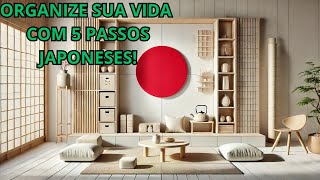 O Método Japonês Para Organizar Sua Vida em 5 Passos