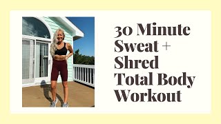 30 Minute Total Body Sweat + Shred Workout