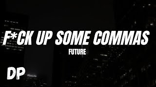 Future - F*ck Up Some Commas (Lyrics)