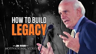 How To Build a LEGACY That Lasts Lifetime - JIM ROHN Motivation