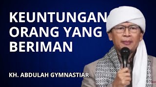 Keuntungan Orang Yang Beriman - KH. Abdullah Gymnastiar