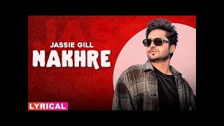 Nakhre (Lyrical) | Jassi Gill | Desi Routz | Latest Punjabi Songs 2020 | Punjabi Geet