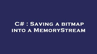 C# : Saving a bitmap into a MemoryStream