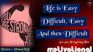 Life is Easy- Defficult, Easy -Defficult, Easy and then Defficult..... Motivation...