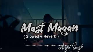 Mast Magan - [ Slowed + Reverb ] - Arijit Singh | Textaudio | Jaan Music | LOFI Music Vibes