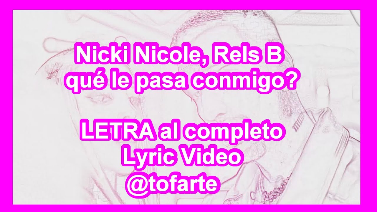 Nicki Nicole, Rels B - Qué Le Pasa Conmigo? LETRA DE LA CANCIÓN LYRIC ...