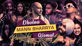 Dholna | Mann Bharrya | Qismat | Punjabi Mashup 2 | Latest  Punjabi Song | Mix Hitesh | Hs Visual