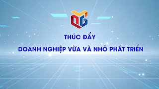 Thúc đẩy doanh nghiệp vừa và nhỏ phát triển