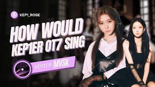 How Would KEP1ER OT7 sing MVSK | kep1_rose