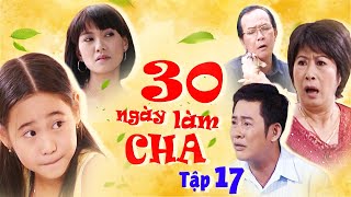 Phim Việt Nam Mới Hay Nhất 2024 | 30 NGÀY LÀM CHA - Tập 17 | Phim Bộ Việt Nam Mới Hay Nhất 2024