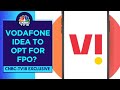 Vodafone Idea to Launch Rs 20,000 Cr FPO for Equity Raise: Sources | CNBC TV18