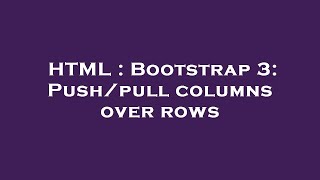 HTML : Bootstrap 3: Push/pull columns over rows