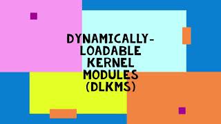 Dynamically-Loadable Kernel Modules (DLKMs)