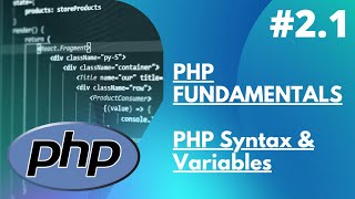 2.1 PHP Fundamentals - PHP Syntax and Variables
