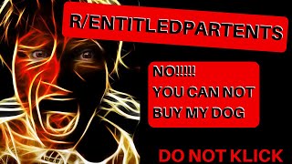 REDDIT R/ ENTITLEDPARENTS BEST OF REDDIT TOP POSTS OF ALL TIME - Entitled Mother tries to buy my Dog