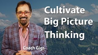 Cultivate Big Picture Thinking - Coach Gig's Daily Locker Room