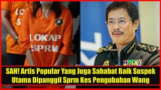 SAH! Artis Popular Yang Juga Sahabat Baik Suspek Utama Dipanggil Sprm Kes Pengubahan Wang