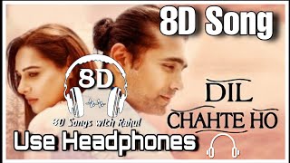 Dil Chahte Ho (8D Audio) | Jubin Nautiyal, Mandy Takhar | Payal Dev, A.M.Turaz