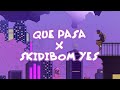 que pasa x skidibom yes remix