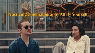 The Process of Practicing Cinematography All By Yourself