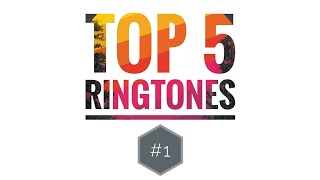 Top 5 Ringtones #1  (With download links)