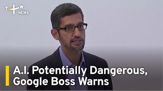 A.I. Potentially Dangerous, Google Boss Warns | TaiwanPlus News