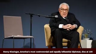 Henry Kissinger, America's most controversial and equally influential diplomat, dies at 100