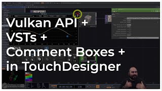 Vulkan + VSTs + Comments - TouchDesigner Tutorial 071